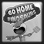 Go Home Dinosaurs Go Home Dinosaurs