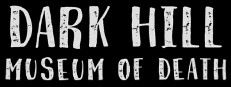 Dark Hill Museum of Death