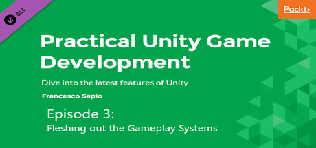 Hands on game development with Unity 2018: Fleshing out the Gameplay Systems banner