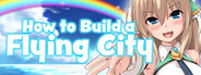 How to Build a Flying City