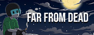 FAR FROM DEAD