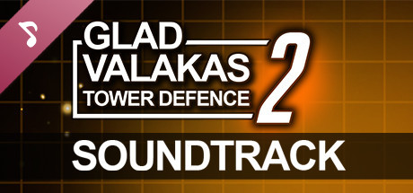 GLAD VALAKAS TOWER DEFENCE 2 - Soundtrack banner image