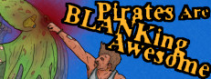 Pirates Are BLANKing Awesome