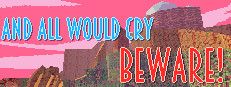 And All Would Cry Beware!