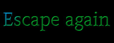Escape again