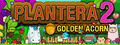 Plantera 2: Golden Acorn header image