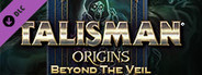 Talisman: Origins - Beyond the Veil