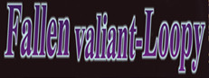 Fallen valiant-Loopy