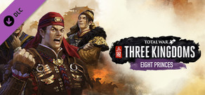 Total War: THREE KINGDOMS - Eight Princes