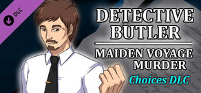 Detective Butler: Maiden Voyage Murder - Choices DLC