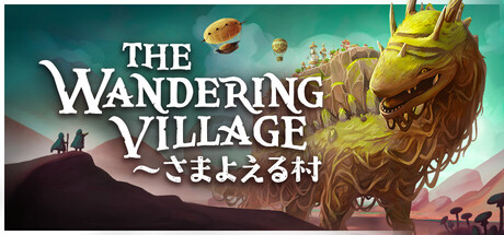 The Wandering Village~さまよえる村