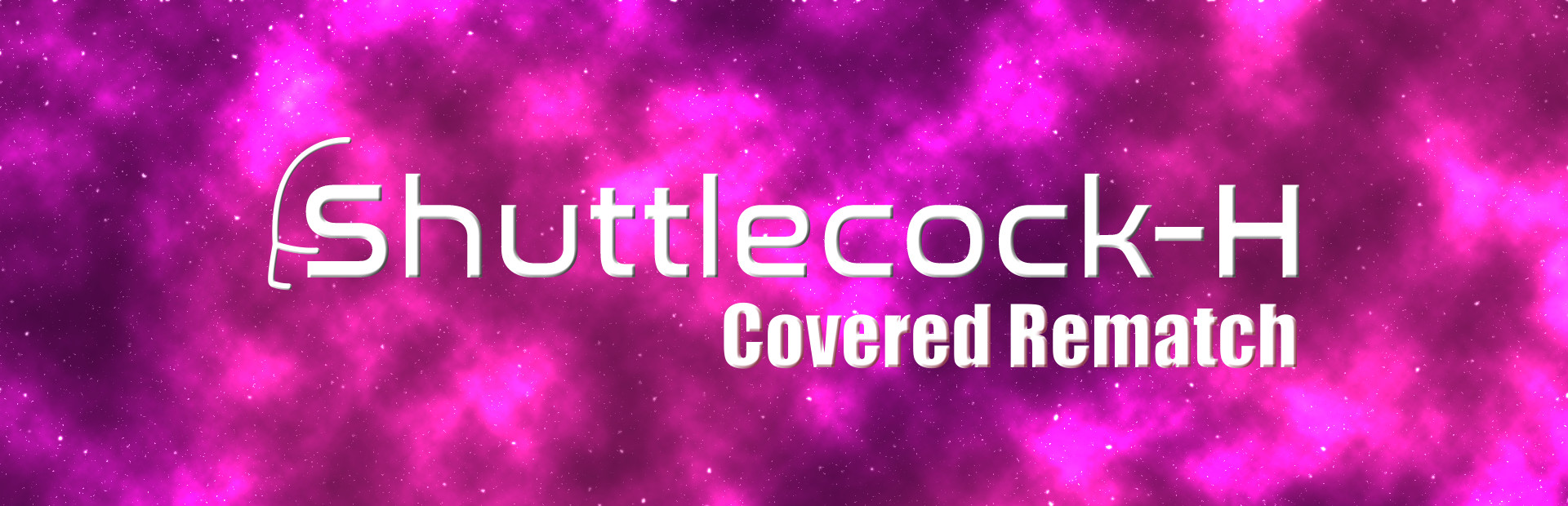 Shuttlecock-H: Covered Rematch