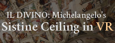 IL DIVINO: Michelangelo's Sistine Ceiling in VR