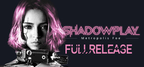 Shadowplay: Metropolis Foe