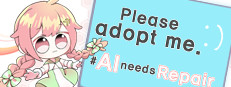 Please adopt me. # AI needs repair.