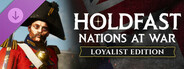 Holdfast: Nations At War - Loyalist Edition Upgrade