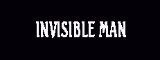 INVISIBLE MAN