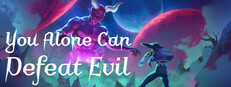 You Alone Can Defeat Evil
