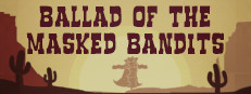 Ballad of The Masked Bandits