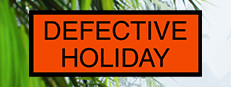 Defective Holiday