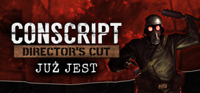 CONSCRIPT: Director’s Cut