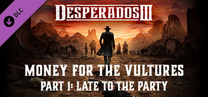 Desperados III: Money for the Vultures - Part 1: Late to the Party