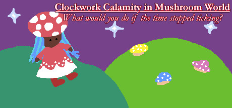 Clockwork Calamity in Mushroom World: What would you do if the time stopped ticking? Cover Image