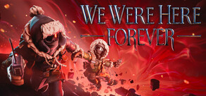We Were Here Forever