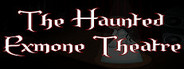 The Haunted Exmone Theatre