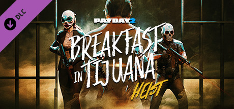 PAYDAY 2: Breakfast in Tijuana Heist banner image