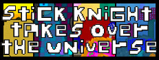 Stick Knight Takes Over the Universe