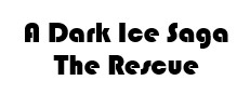 A Dark Ice Saga: The Rescue