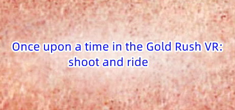 Image for Once upon a time in the Gold Rush VR: shoot and ride