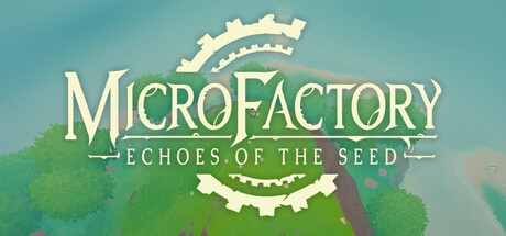 MicroFactory: Echoes of the Seed Cover Image