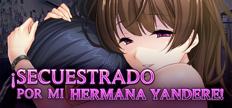 ¡Secuestrado por mi hermana yandere!