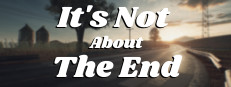It's Not About The End
