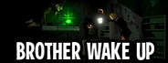 BROTHER WAKE UP