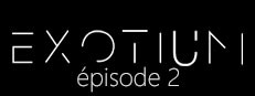 EXOTIUM - Episode 2