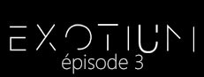 EXOTIUM - Episode 3