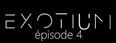 EXOTIUM - Episode 4