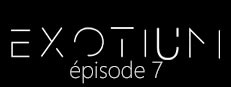 EXOTIUM - Episode 7