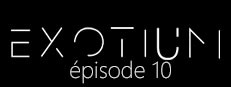 EXOTIUM - Episode 10