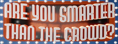 Are You Smarter Than The Crowd?