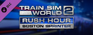 Train Sim World 2: Rush Hour - Boston Sprinter