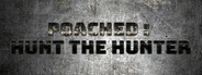Poached : Hunt The Hunter
