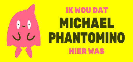 I wish Michael Phantomino were here