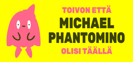 I wish Michael Phantomino were here