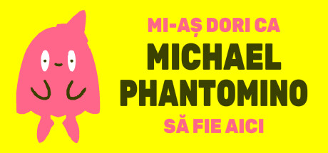 I wish Michael Phantomino were here