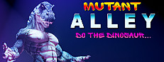 Mutant Alley: Do The Dinosaur