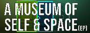 A Museum of Self & Space